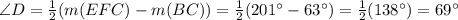 \angle D=\frac{1}{2}(m(EFC)-m(BC))=\frac{1}{2} (201\° - 63\°)=\frac{1}{2} (138\°)=69\°