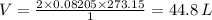 V = \frac{2 \times 0.08205 \times 273.15}{1} = 44.8 \,  L