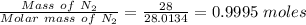 \frac{Mass  \ of \ N_2}{Molar \ mass \ of \ N_2}  = \frac{28}{28.0134 }  = 0.9995 \ moles