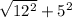 \sqrt{12^{2} }+5^{2}