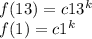 f(13)=c13^{k}\\f(1)=c1^{k}