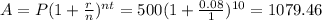 A = P(1 + \frac{r}{n})^{nt} = 500(1 + \frac{0.08}{1})^{10} = 1079.46