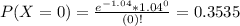 P(X = 0) = \frac{e^{-1.04}*1.04^{0}}{(0)!} = 0.3535&#10;