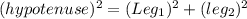 (hypotenuse)^2=(Leg_1)^2+(leg_2)^2