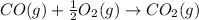CO(g)+\frac{1}{2}O_2(g)\rightarrow CO_2(g)
