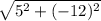 \sqrt{5^{2}+(-12)^{2} }