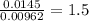 \frac{0.0145}{0.00962}=1.5