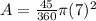 A = \frac{45}{360} \pi( 7)^{2}