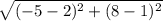 \sqrt{(-5-2)^{2}+(8-1)^{2}  }
