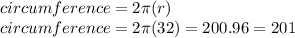 circumference =2\pi (r)\\circumference =2\pi (32)=200.96=201