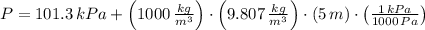P = 101.3\,kPa + \left(1000\,\frac{kg}{m^{3}} \right)\cdot \left(9.807\,\frac{kg}{m^{3}} \right)\cdot (5\,m)\cdot \left(\frac{1\,kPa}{1000\,Pa} \right)