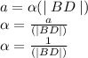 a = \alpha (\mid BD \mid )\\\alpha = \frac{a}{ (\mid BD \mid )} \\\alpha = \frac{1}{ (\mid BD \mid )}