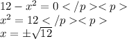 12-x^2=0\\x^2=12\\x=\pm \sqrt{12}