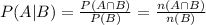P(A|B)=\frac{P(A\cap B)}{P(B)}=\frac{n(A\cap B)}{n(B)}