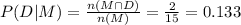 P(D|M)=\frac{n(M\cap D)}{n(M)}=\frac{2}{15}=0.133