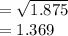 =\sqrt{1.875}\\=1.369