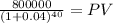 \frac{800000}{(1 + 0.04)^{40} } = PV