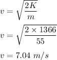 v=\sqrt{\dfrac{2K}{m}} \\\\v=\sqrt{\dfrac{2\times 1366}{55}} \\\\v=7.04\ m/s
