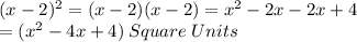(x-2)^2=(x-2)(x-2)=x^2-2x-2x+4\\=(x^2-4x+4) \:Square \:Units