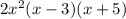 2x^2(x-3)(x+5)