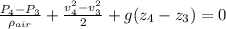 \frac{P_{4}-P_{3}  }{\rho _{air} } +\frac{v_{4}^{2} -v_{3}^{2}  }{2 } +g(z_{4} -z_{3} )=0