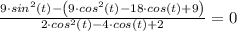\frac{9\cdot sin^{2}(t)-\left (9\cdot cos^{2}(t)-18\cdot cos(t)+9  \right )}{2\cdot cos^{2}(t)-4\cdot cos(t)+2} = 0