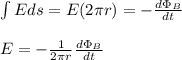 \int Eds=E(2\pi r)=-\frac{d\Phi_B}{dt}\\\\E=-\frac{1}{2\pi r}\frac{d\Phi_B}{dt}