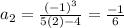 a_2 = \frac{(-1)^3}{5(2)-4} = \frac{-1}{6}