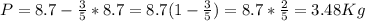 P = 8.7 - \frac{3}{5} *8.7 = 8.7 (1- \frac{3}{5})= 8.7 *\frac{2}{5} = 3.48 Kg