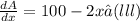 \frac{dA}{dx} = 100 -2x     …(lll)