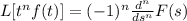 L[t^nf(t)]=(-1)^n\frac{d^n}{ds^n}F(s)