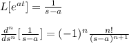 L[e^{at}]=\frac{1}{s-a}\\\\\frac{d^n}{ds^n}[\frac{1}{s-a}]=(-1)^n\frac{n!}{(s-a)^{n+1}}