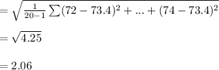 = \sqrt{\frac{1}{20-1} \sum (72-73.4)^2 + ...+(74-73.4)^2 }  \\ \\ =  \sqrt{4.25}  \\ \\ = 2.06