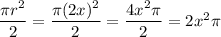 \dfrac{\pi r^2}{2} =\dfrac{\pi (2x)^2}{2} =\dfrac{4x^2\pi}{2} =2x^2\pi