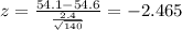 z = \frac{54.1-54.6}{\frac{2.4}{\sqrt{140}}}= -2.465
