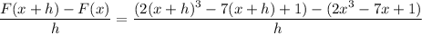 \dfrac{F(x+h)-F(x)}h=\dfrac{(2(x+h)^3-7(x+h)+1)-(2x^3-7x+1)}h