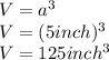 V=a^3\\V=(5inch)^3\\V=125inch^3