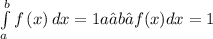 \int\limits_a^b {f\left( x \right)dx} = 1 a∫b	 f(x)dx=1