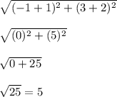 \sqrt{(-1+1)^2+(3+2)^2}\\\\\sqrt{(0)^2+(5)^2}\\ \\\sqrt{0+25}\\ \\\sqrt{25}=5