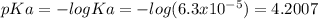 pKa=-logKa=-log(6.3x10^{-5} )=4.2007