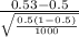 \frac{0.53 - 0.5}{\sqrt{\frac{0.5(1-0.5)}{1000}}}
