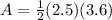 A=\frac{1}{2}(2.5)(3.6)