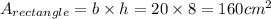 A_{rectangle}=b\times h=20 \times 8 =160 cm^{2}