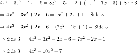 4x^3-3x^2+2x-6= 8x^2-5x-2 +(-x^2 +7x+3) + \text {Side 3 } \\\\\Rightarrow 4x^3-3x^2+2x-6=7x^2+2x+1 + \text {Side 3 }\\\\\Rightarrow 4x^3-3x^2+2x-6-(7x^2+2x+1)= \text {Side 3 }\\\\\Rightarrow \text {Side 3 }= 4x^3-3x^2+2x-6-7x^2-2x-1\\\\\Rightarrow \text {Side 3 }= 4x^3-10x^2-7