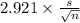 2.921 \times {\frac{s}{\sqrt{n} } }