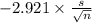 -2.921 \times {\frac{s}{\sqrt{n} } }