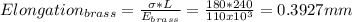 Elongation_{brass} =\frac{\sigma *L}{E_{brass} } =\frac{180*240}{110x10^{3} } =0.3927mm