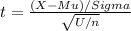 t= \frac{(X-Mu)/Sigma}{\sqrt{U/n} }