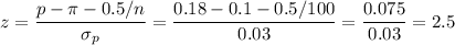 z=\dfrac{p-\pi-0.5/n}{\sigma_p}=\dfrac{0.18-0.1-0.5/100}{0.03}=\dfrac{0.075}{0.03}=2.5