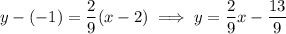 y-(-1)=\dfrac29(x-2)\implies y=\dfrac29x-\dfrac{13}9